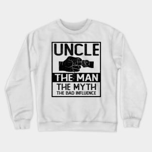 UNCLE THE MAN THE MYTH THE BAD INFLUENCE Crewneck Sweatshirt